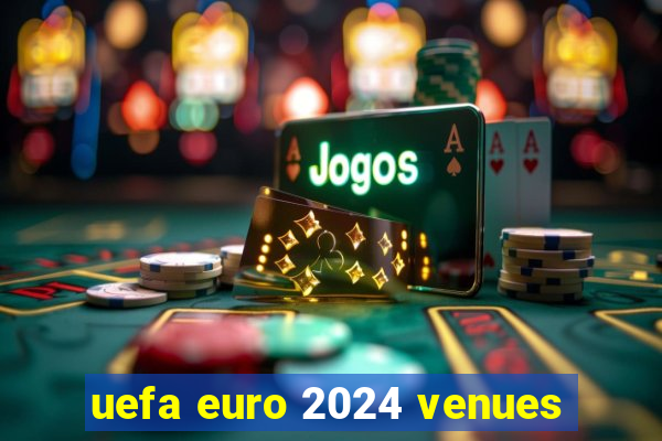 uefa euro 2024 venues