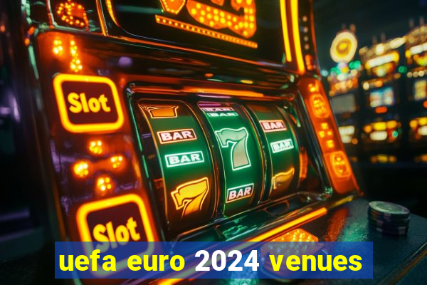 uefa euro 2024 venues