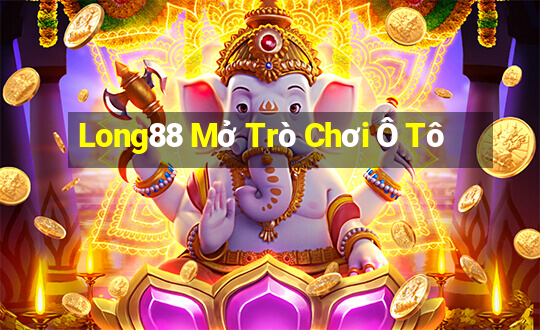 Long88 Mở Trò Chơi Ô Tô