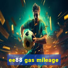 ee88 gas mileage