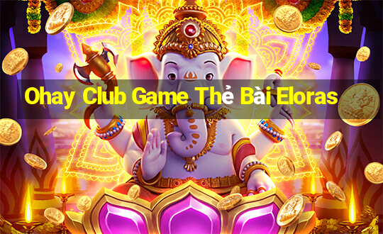 Ohay Club Game Thẻ Bài Eloras