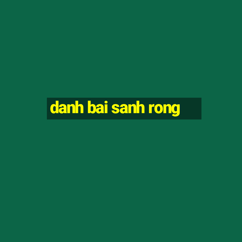 danh bai sanh rong