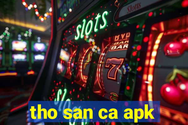 tho san ca apk