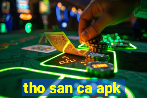 tho san ca apk