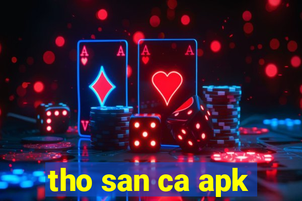 tho san ca apk