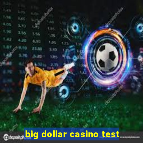 big dollar casino test