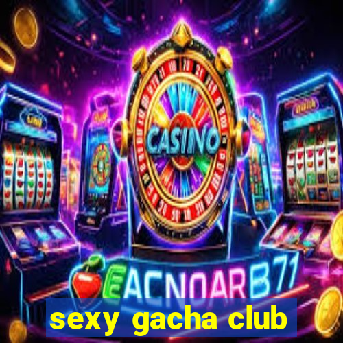 sexy gacha club