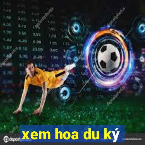 xem hoa du ký