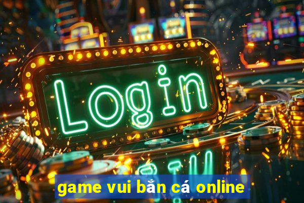 game vui bắn cá online