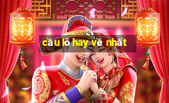 cầu lô hay về nhất