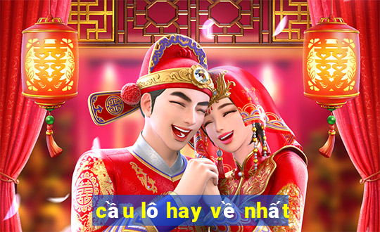 cầu lô hay về nhất