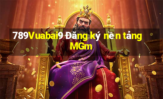 789Vuabai9 Đăng ký nền tảng MGm