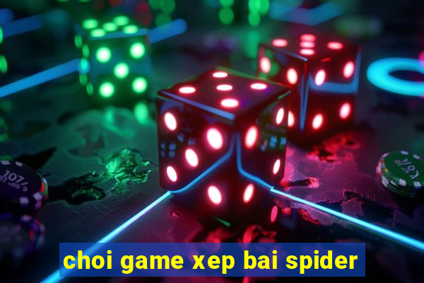 choi game xep bai spider