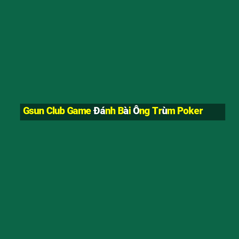 Gsun Club Game Đánh Bài Ông Trùm Poker