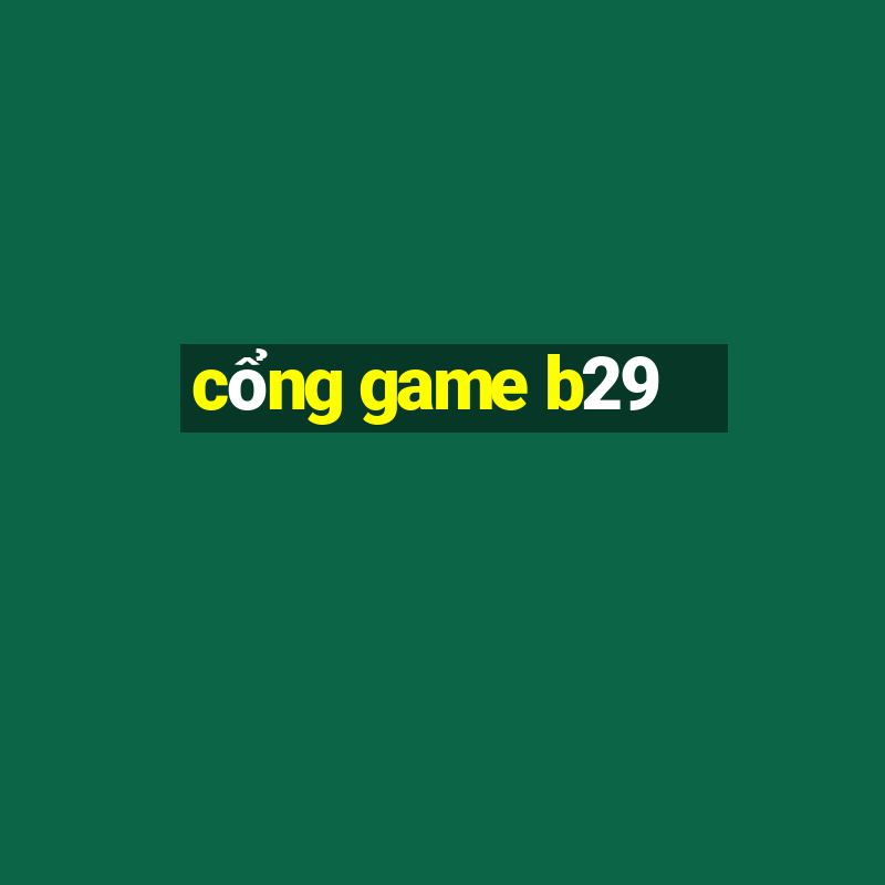 cổng game b29