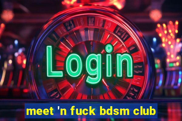 meet 'n fuck bdsm club