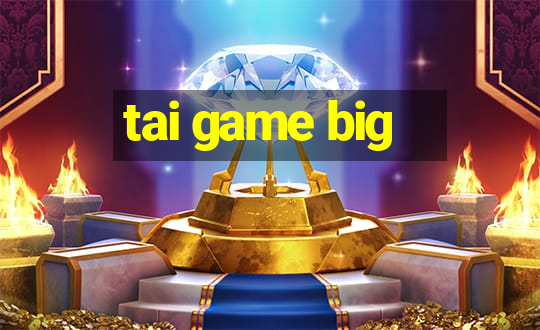 tai game big