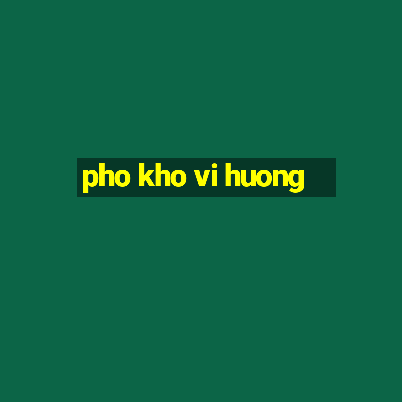 pho kho vi huong