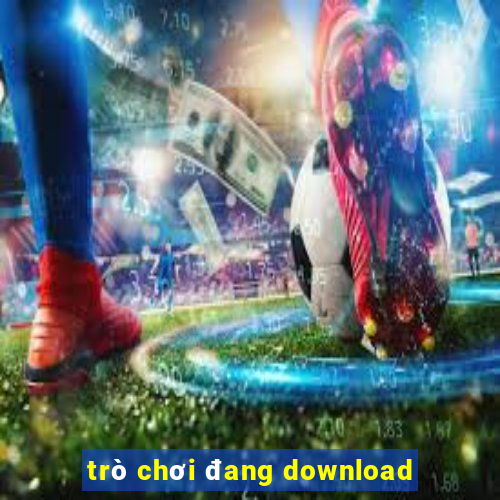 trò chơi đang download