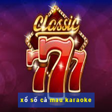 xổ số cà mau karaoke