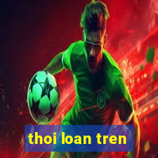 thoi loan tren