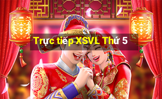 Trực tiếp XSVL Thứ 5