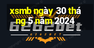 xsmb ngày 30 tháng 5 năm 2024