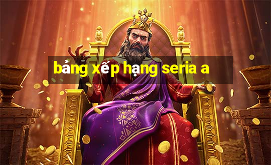 bảng xếp hạng seria a