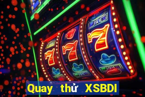 Quay thử XSBDI ngày 29