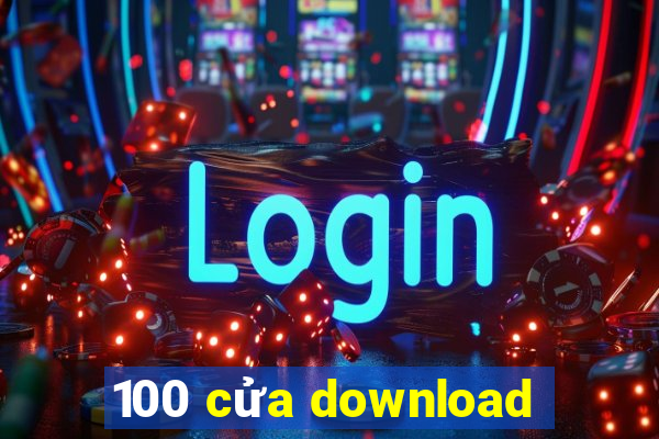 100 cửa download