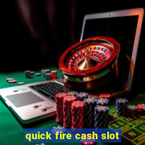 quick fire cash slot