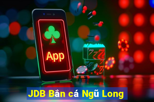 JDB Bắn cá Ngũ Long