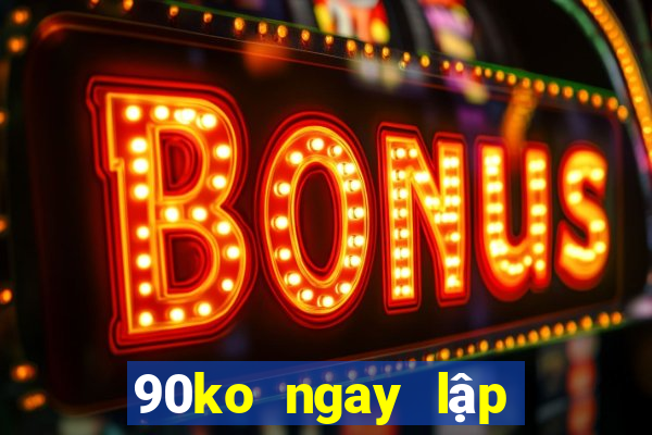 90ko ngay lập tức tỷ số một