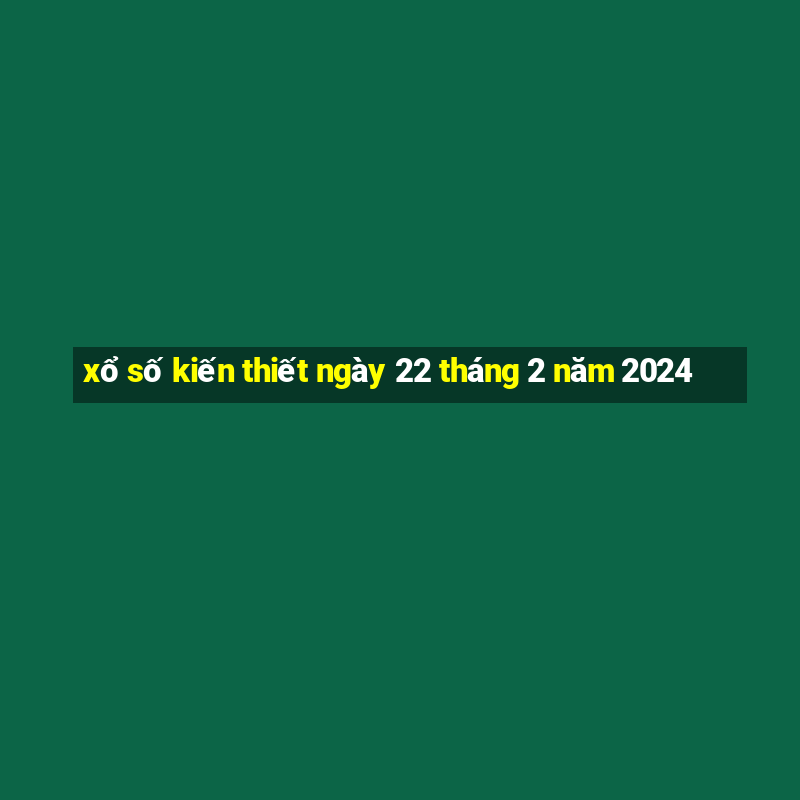 xổ số kiến thiết ngày 22 tháng 2 năm 2024