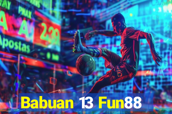 Babuan 13 Fun88