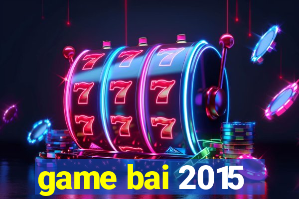 game bai 2015