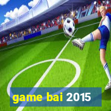 game bai 2015