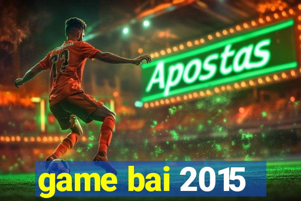 game bai 2015