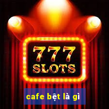 cafe bệt là gì