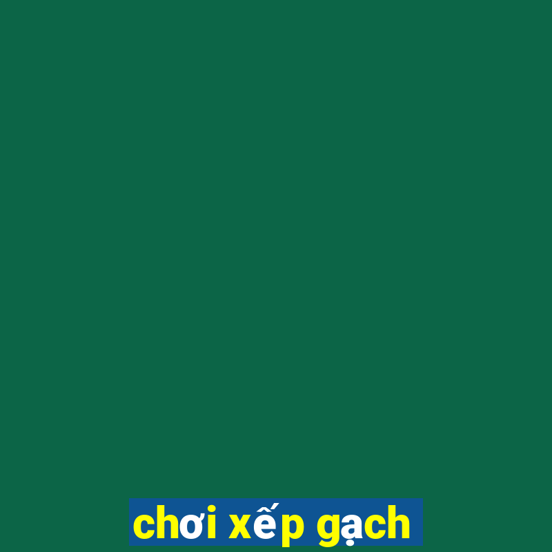 chơi xếp gạch