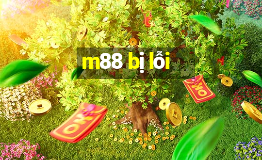 m88 bị lỗi