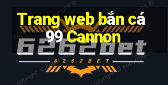 Trang web bắn cá 99 Cannon