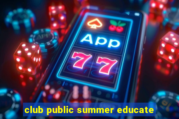 club public summer educate