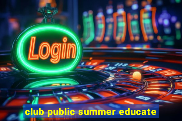 club public summer educate