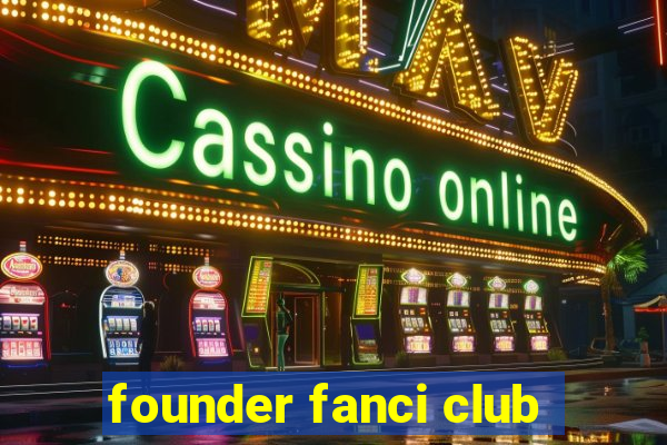 founder fanci club