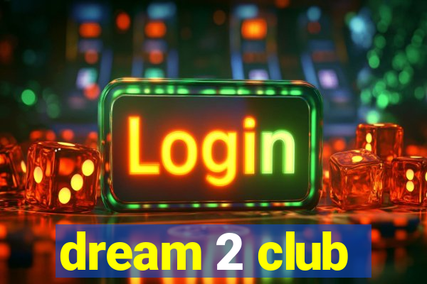 dream 2 club