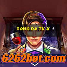 bong da tv k 1