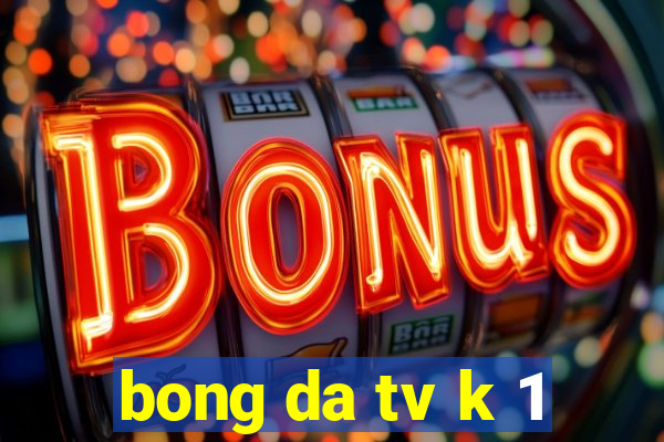 bong da tv k 1