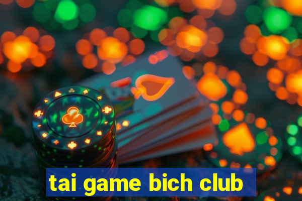 tai game bich club