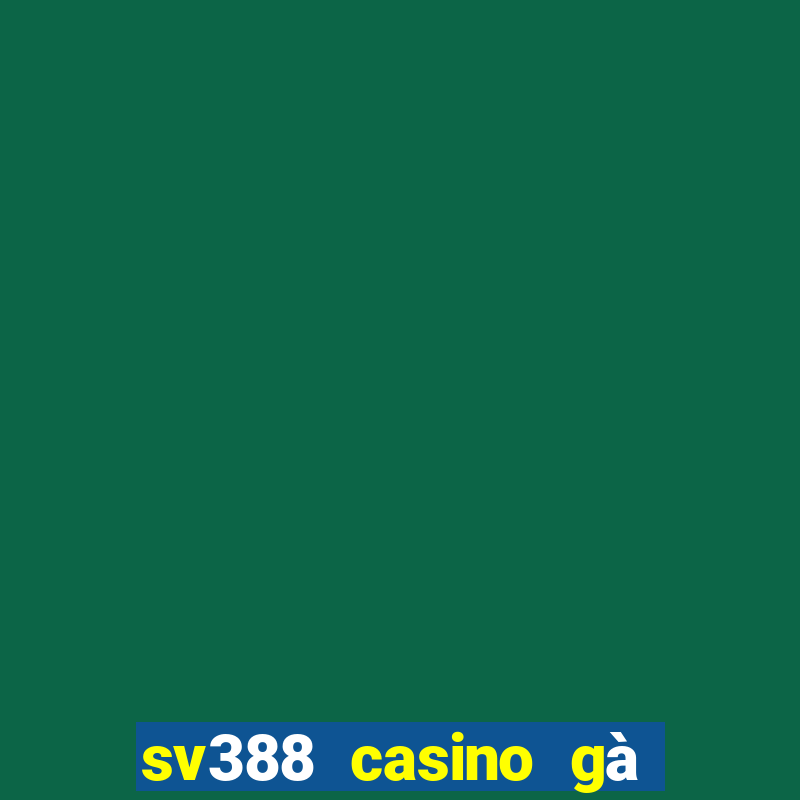 sv388 casino gà đòn trực tiếp